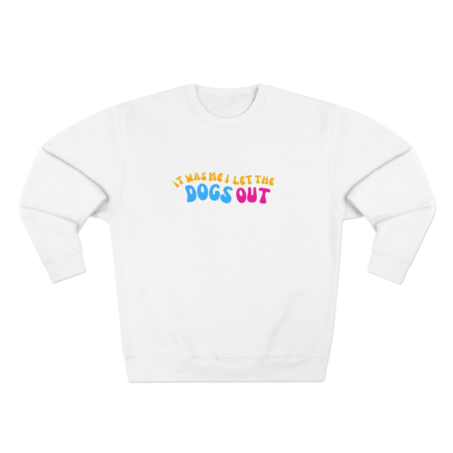 I Let the Dogs Out | Crewneck Sweatshirt