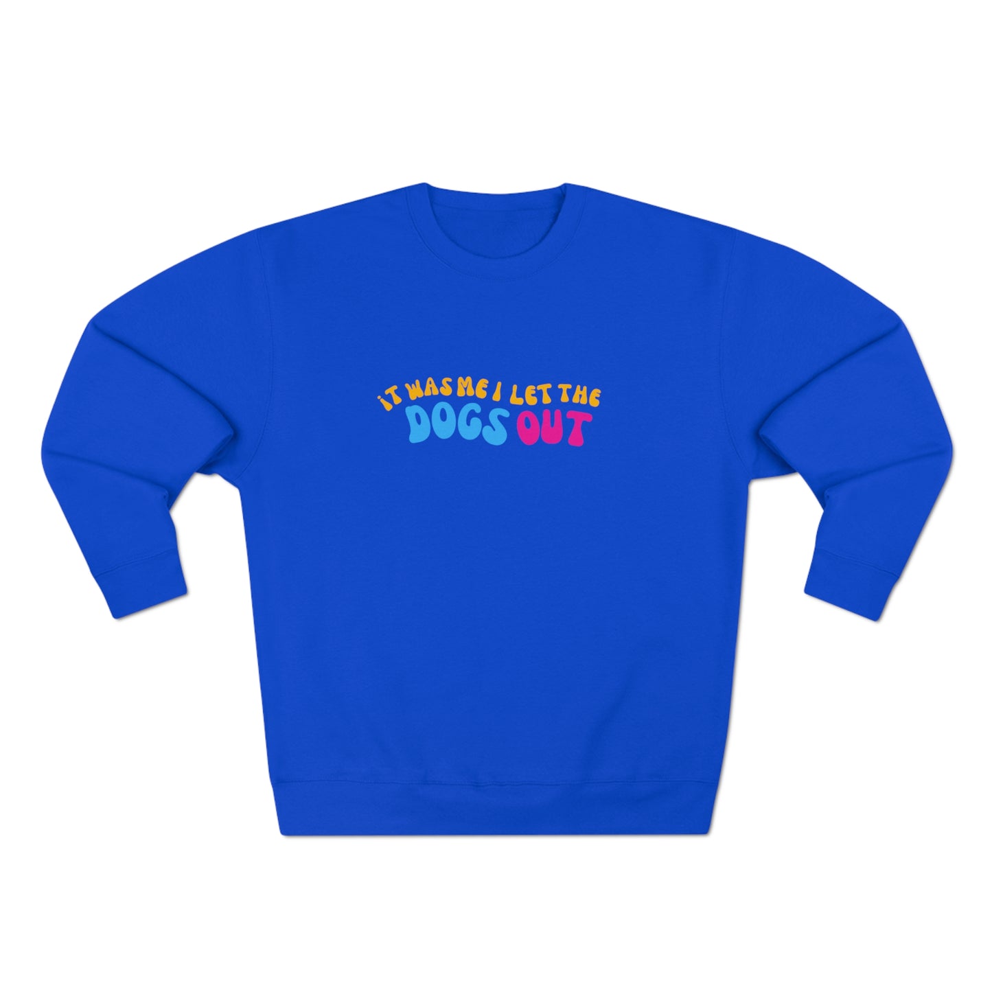 I Let the Dogs Out | Crewneck Sweatshirt