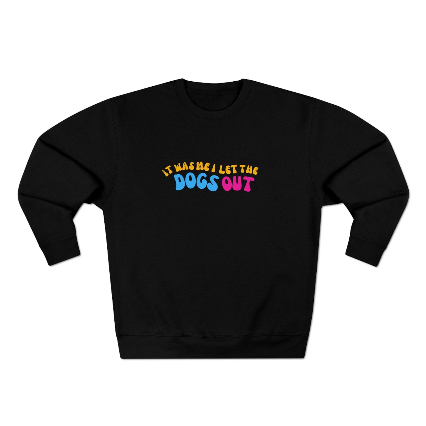 I Let the Dogs Out | Crewneck Sweatshirt