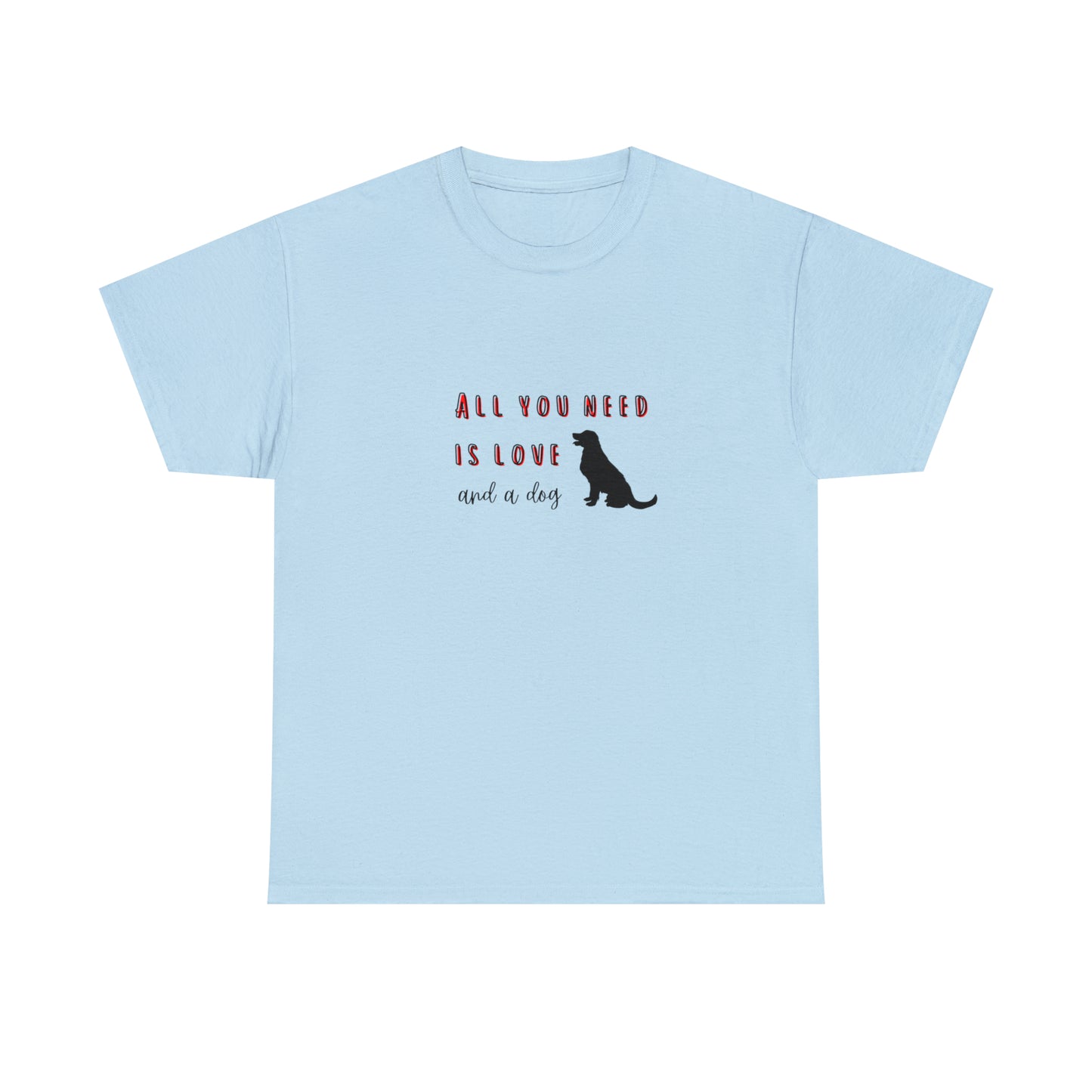 All You Need Is Love... And A Dog | Tee