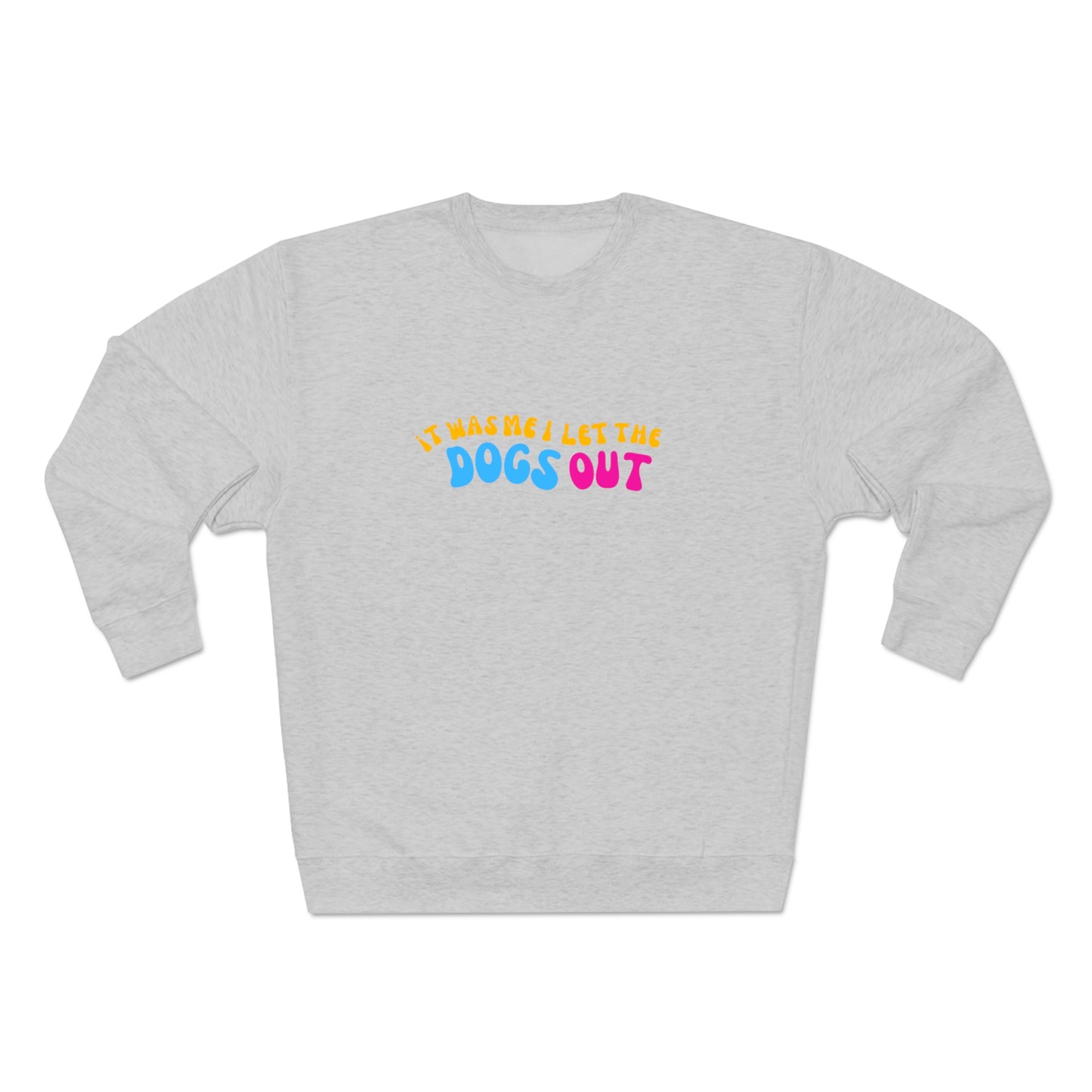 I Let the Dogs Out | Crewneck Sweatshirt